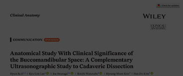 Ji HJ, Lee KL, Iwanaga J, Watanabe K, Kim HM, Kim HJ. Anatomical Study With Clinical Significance of the Buccomandibular Space: A Complementary Ultrasonographic Study to Cadaveric Dissection. Clin Anat. 2025 Nov 9. doi: 10.1002/ca.70044. Epub ahead of pri